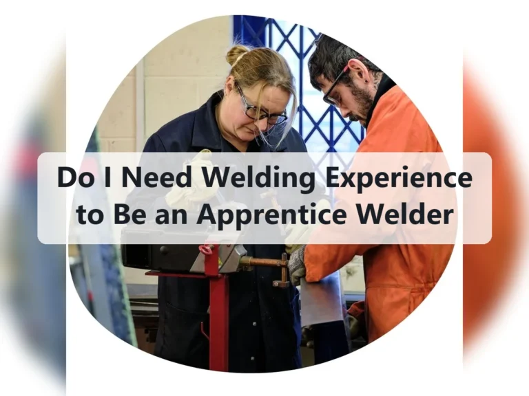 Do I Need Welding Experience to Be an Apprentice Welder