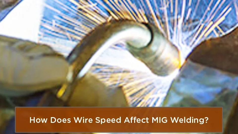 How Does Wire Speed Affect MIG Welding? - how does wire speed affect mig welding