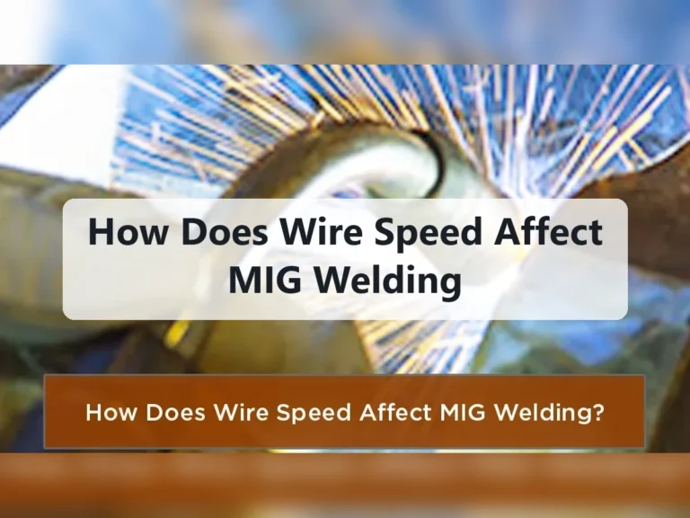 How Does Wire Speed Affect MIG Welding