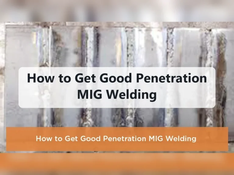 How to Get Good Penetration MIG Welding