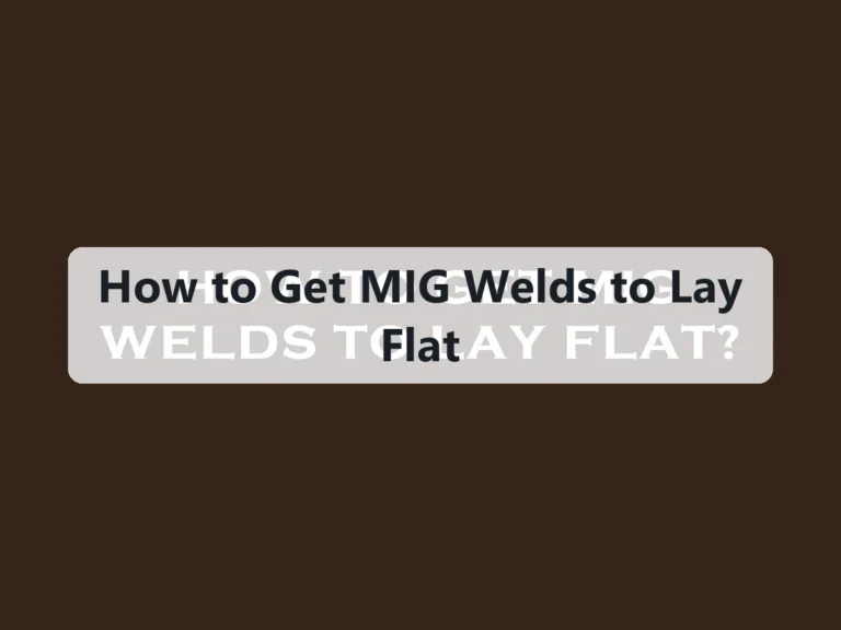 How to Get MIG Welds to Lay Flat